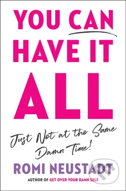 Kniha: You Can Have It All, Just Not At The Same Damn Time (Romi Neustadt). Portfolio, 2020 Kniha: You Can Have It All, Just Not At The Same Damn Time (Romi Neustadt). Portfolio, 2020