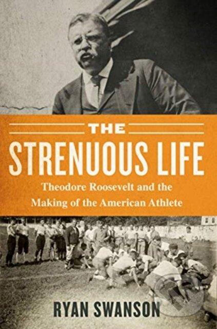 Kniha: The Strenuous Life (Ryan Swanson). Diversion, 2019 Kniha: The Strenuous Life (Ryan Swanson). Diversion, 2019