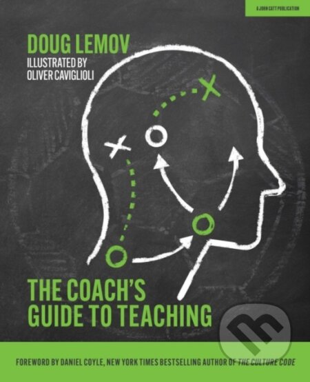 Kniha: The Coach's Guide to Teaching (Doug Lemov). John Catt Educational, 2020 Kniha: The Coach's Guide to Teaching (Doug Lemov). John Catt Educational, 2020
