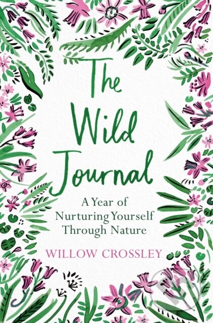 Kniha: The Wild Journal (Willow Crossley). Bluebird, 2020 Kniha: The Wild Journal (Willow Crossley). Bluebird, 2020
