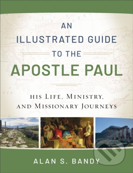 Kniha: An Illustrated Guide to the Apostle Paul – His Life, Ministry, and Missionary Journeys (Alan S. Bandy). Baker Books, 2021 Kniha: An Illustrated Guide to the Apostle Paul – His Life, Ministry, and Missionary Journeys (Alan S. Bandy). Baker Books, 2021