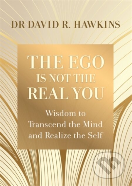 Kniha: The Ego Is Not the Real You (David R., M.D. a Ph.D. Hawkins). Hay House, 2021 Kniha: The Ego Is Not the Real You (David R., M.D. a Ph.D. Hawkins). Hay House, 2021