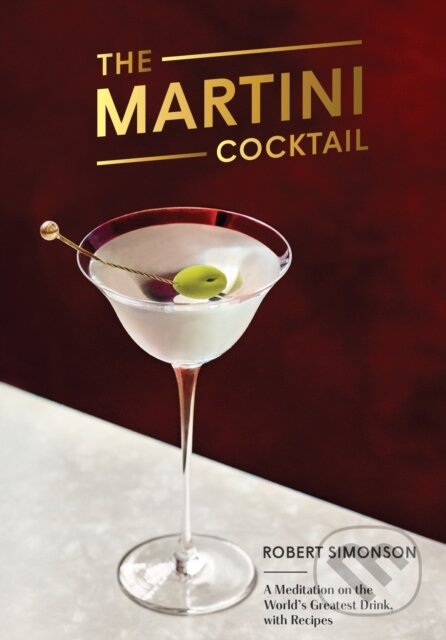 Kniha: The Martini Cocktail (Robert Simonson). Ten speed, 2019 Kniha: The Martini Cocktail (Robert Simonson). Ten speed, 2019