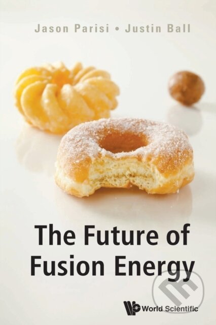 Kniha: Future Of Fusion Energy, The (Jason Parisi, Justin a Switzerland) Ball). , 2019 Kniha: Future Of Fusion Energy, The (Jason Parisi, Justin a Switzerland) Ball). , 2019