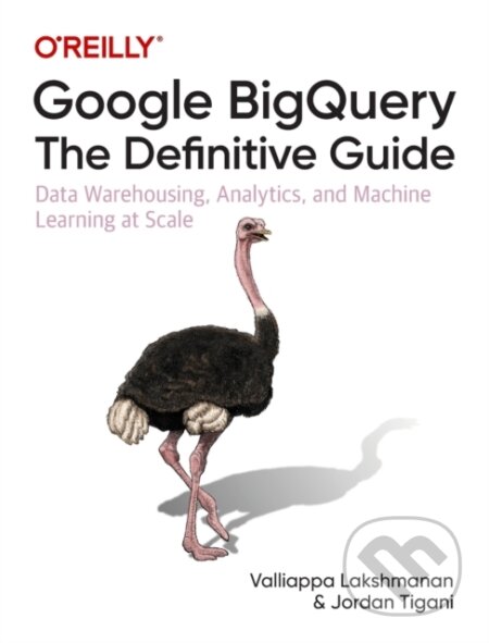 Kniha: Google BigQuery: The Definitive Guide (Jordan Tigani a Valliappa Lakshmanan). O'Reilly Media, 2019 Kniha: Google BigQuery: The Definitive Guide (Jordan Tigani a Valliappa Lakshmanan). O'Reilly Media, 2019