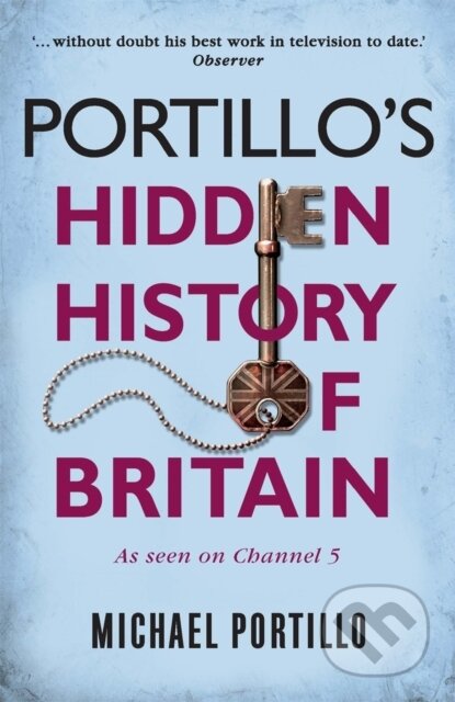 Kniha: Portillo's Hidden History of Britain (Michael Portillo). Michael O'Mara Books Ltd, 2019 Kniha: Portillo's Hidden History of Britain (Michael Portillo). Michael O'Mara Books Ltd, 2019
