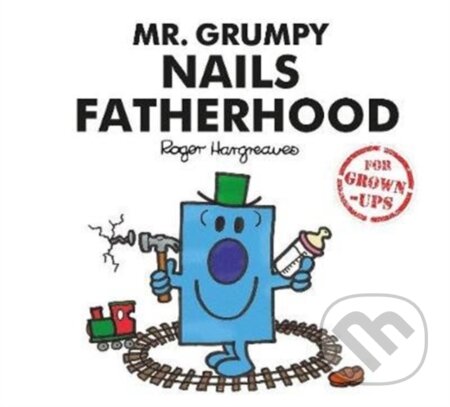 Kniha: Mr. Grumpy Nails Fatherhood (Liz Bankes, Sarah Daykin a Lizzie Daykin). Farshore, 2018 Kniha: Mr. Grumpy Nails Fatherhood (Liz Bankes, Sarah Daykin a Lizzie Daykin). Farshore, 2018