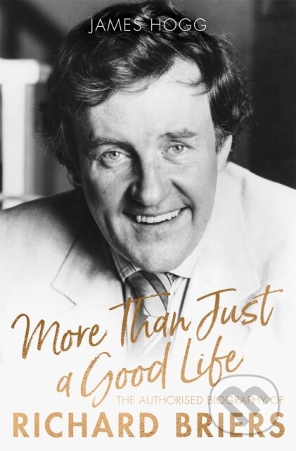 Kniha: More Than Just A Good Life (James Hogg). Constable, 2018 Kniha: More Than Just A Good Life (James Hogg). Constable, 2018