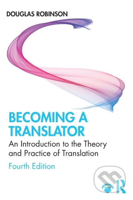 Kniha: Becoming a Translator (Douglas Robinson). Routledge, 2019 Kniha: Becoming a Translator (Douglas Robinson). Routledge, 2019
