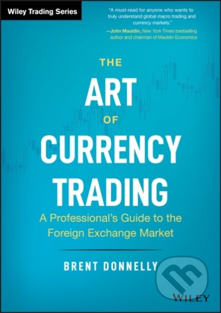 Kniha: The Art of Currency Trading (Brent Donnelly). John Wiley & Sons, 2019 Kniha: The Art of Currency Trading (Brent Donnelly). John Wiley & Sons, 2019