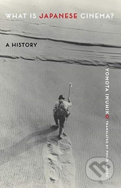 Kniha: What Is Japanese Cinema? (Yomota Inuhiko). Columbia University Press, 2019 Kniha: What Is Japanese Cinema? (Yomota Inuhiko). Columbia University Press, 2019