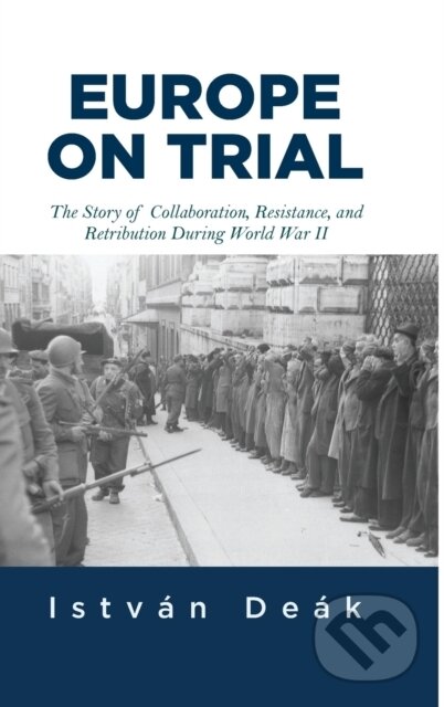 Kniha: Europe on Trial (Istvan Deak a Norman M. Naimark). Routledge, 2019 Kniha: Europe on Trial (Istvan Deak a Norman M. Naimark). Routledge, 2019