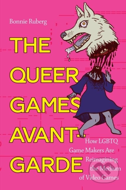 Kniha: The Queer Games Avant-Garde (Bonnie Ruberg). Duke University, 2020 Kniha: The Queer Games Avant-Garde (Bonnie Ruberg). Duke University, 2020