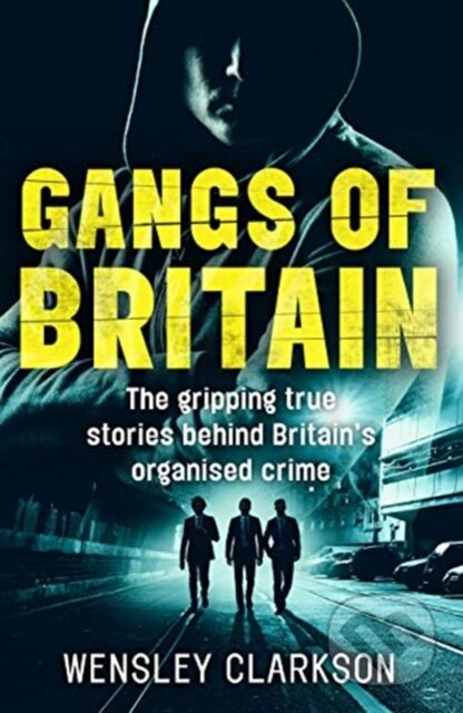 Kniha: Gangs of Britain - The Gripping True Stories Behind Britain's Organised Crime (Wensley Clarkson). John Blake, 2019 Kniha: Gangs of Britain - The Gripping True Stories Behind Britain's Organised Crime (Wensley Clarkson). John Blake, 2019