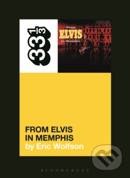 Kniha: Elvis Presley's From Elvis in Memphis (Eric Wolfson). Bloomsbury, 2020 Kniha: Elvis Presley's From Elvis in Memphis (Eric Wolfson). Bloomsbury, 2020