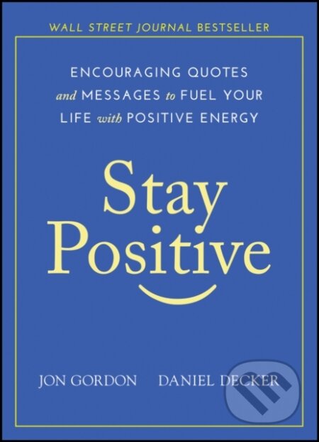 Kniha: Stay Positive (Daniel Decker a Jon Gordon). John Wiley & Sons, 2019 Kniha: Stay Positive (Daniel Decker a Jon Gordon). John Wiley & Sons, 2019