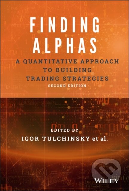 Kniha: Finding Alphas (Igor Tulchinsky). John Wiley & Sons, 2019 Kniha: Finding Alphas (Igor Tulchinsky). John Wiley & Sons, 2019