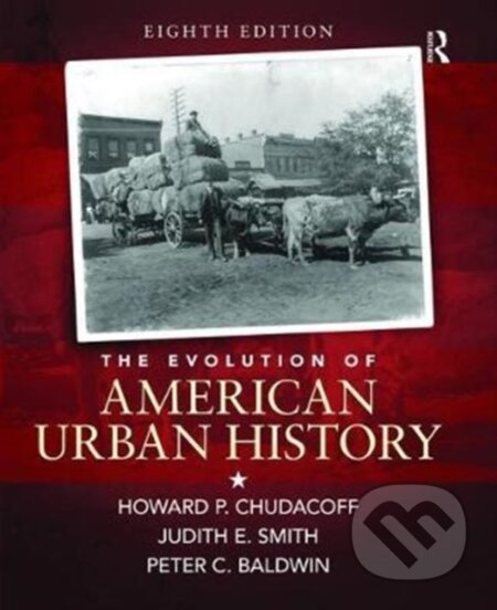 Kniha: The Evolution of American Urban Society (Howard P. Chudacoff, Peter Baldwin a Judith Smith). Routledge, 2017 Kniha: The Evolution of American Urban Society (Howard P. Chudacoff, Peter Baldwin a Judith Smith). Routledge, 2017