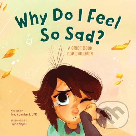 Kniha: Why Do I Feel So Sad? (Lambert Tracy). Callisto Kids, 2020 Kniha: Why Do I Feel So Sad? (Lambert Tracy). Callisto Kids, 2020