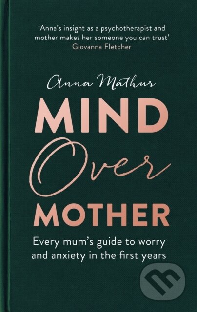 Kniha: Mind Over Mother (Anna Mathur). Piatkus, 2020 Kniha: Mind Over Mother (Anna Mathur). Piatkus, 2020