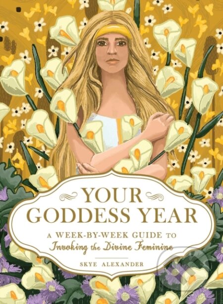 Kniha: Your Goddess Year (Skye Alexander). Adams Media, 2020 Kniha: Your Goddess Year (Skye Alexander). Adams Media, 2020
