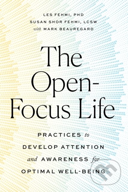 Kniha: The Open-Focus Life (Les Fehmi a Susan Shor Fehmi). , 2021 Kniha: The Open-Focus Life (Les Fehmi a Susan Shor Fehmi). , 2021