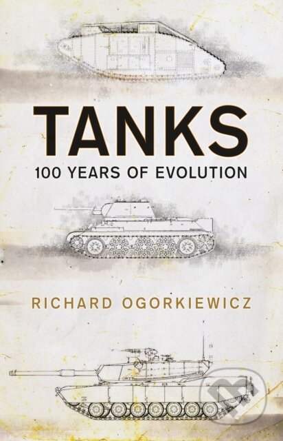 Kniha: Tanks (Professor Richard Ogorkiewicz). Osprey Publishing, 2018 Kniha: Tanks (Professor Richard Ogorkiewicz). Osprey Publishing, 2018
