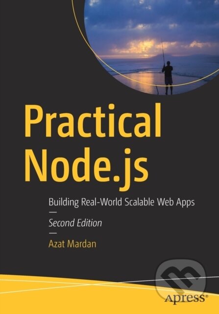 Kniha: Practical Node.js (Azat Mardan). Apress, 2018 Kniha: Practical Node.js (Azat Mardan). Apress, 2018