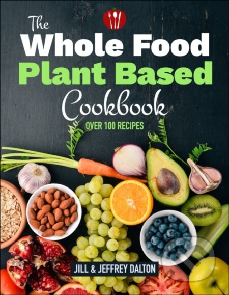 Kniha: Plant Based Cooking Made Easy (Jeffrey Dalton a Jill Dalton). Hatherleigh, 2020 Kniha: Plant Based Cooking Made Easy (Jeffrey Dalton a Jill Dalton). Hatherleigh, 2020
