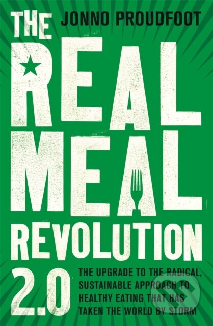 Kniha: The Real Meal Revolution 2.0 (Jonno Proudfoot a The Real Meal Group). Little, Brown, 2017 Kniha: The Real Meal Revolution 2.0 (Jonno Proudfoot a The Real Meal Group). Little, Brown, 2017