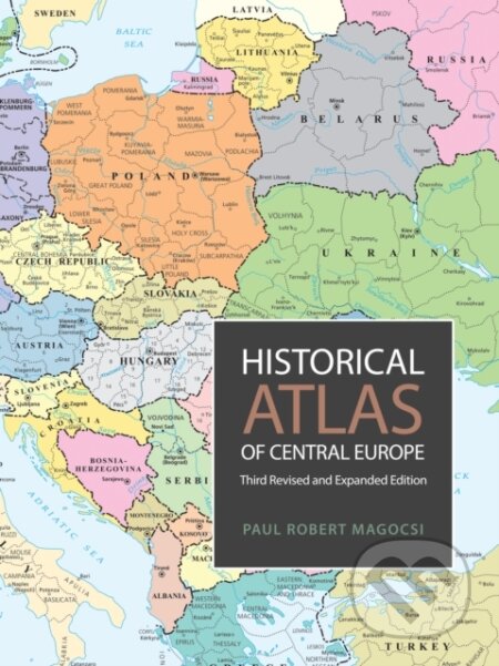 Kniha: Historical Atlas of Central Europe (Paul Robert Magocsi). University of Toronto, 2018 Kniha: Historical Atlas of Central Europe (Paul Robert Magocsi). University of Toronto, 2018