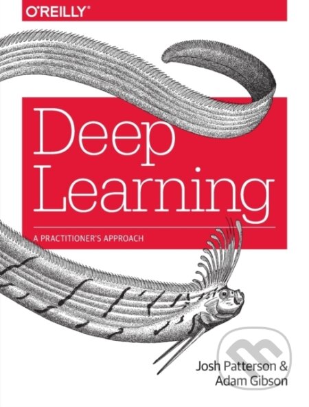 Kniha: Deep Learning (Adam Gibson a Josh Patterson). O'Reilly Media, 2017 Kniha: Deep Learning (Adam Gibson a Josh Patterson). O'Reilly Media, 2017