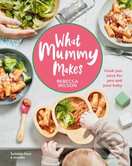 Kniha: What Mummy Makes (Rebecca Wilson). Dorling Kindersley, 2020 Kniha: What Mummy Makes (Rebecca Wilson). Dorling Kindersley, 2020