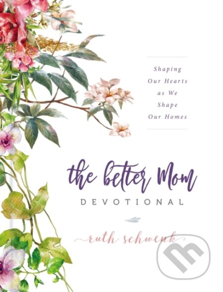 Kniha: The Better Mom Devotional (Crockett Johnson). Zondervan, 2018 Kniha: The Better Mom Devotional (Crockett Johnson). Zondervan, 2018