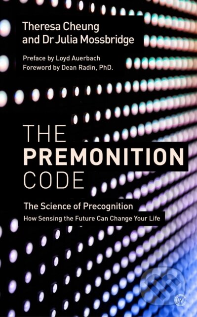 Kniha: The Premonition Code (Dr Julia Mossbridge a Theresa Cheung). Watkins Publishing, 2018 Kniha: The Premonition Code (Dr Julia Mossbridge a Theresa Cheung). Watkins Publishing, 2018