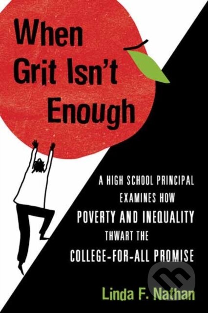 Kniha: When Grit Isn't Enough (Linda F. Nathan). Beacon Press, 2018 Kniha: When Grit Isn't Enough (Linda F. Nathan). Beacon Press, 2018