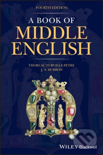 Kniha: A Book of Middle English (J. A. Burrow a Thorlac Turville-Petre). Wiley-Blackwell, 2020 Kniha: A Book of Middle English (J. A. Burrow a Thorlac Turville-Petre). Wiley-Blackwell, 2020