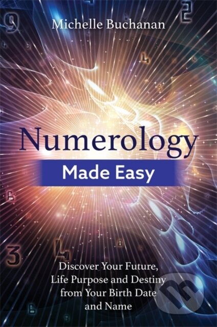 Kniha: Numerology Made Easy (Michelle Buchanan). Hay House, 2018 Kniha: Numerology Made Easy (Michelle Buchanan). Hay House, 2018