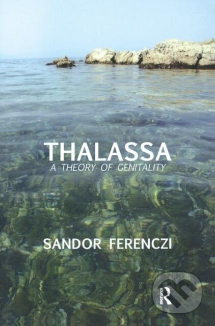 Kniha: Thalassa (Sandor Ferenczi). Routledge, 2019 Kniha: Thalassa (Sandor Ferenczi). Routledge, 2019