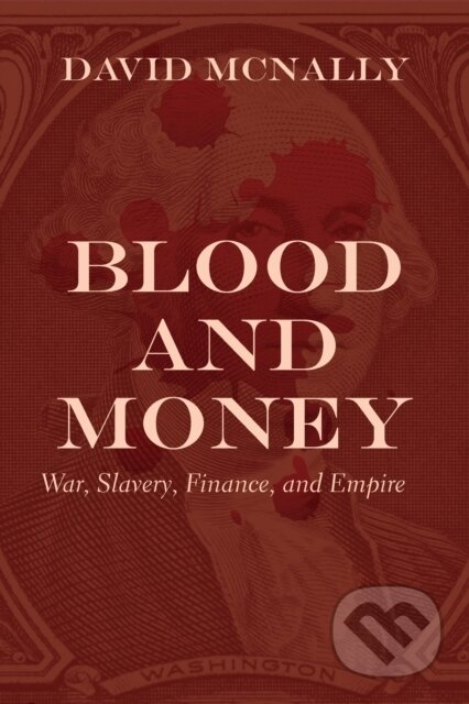 Kniha: Blood and Money (David Mcnally). Haymarket Books, 2020 Kniha: Blood and Money (David Mcnally). Haymarket Books, 2020