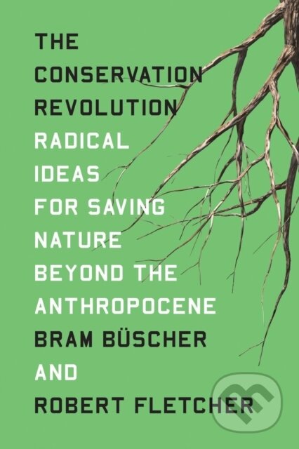 Kniha: The Conservation Revolution (Bram Buscher a Robert Fletcher). Verso, 2020 Kniha: The Conservation Revolution (Bram Buscher a Robert Fletcher). Verso, 2020