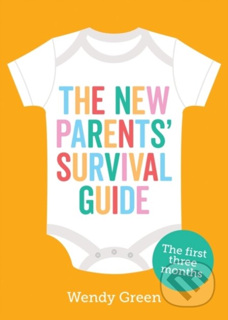 Kniha: The New Parents' Survival Guide (Wendy Green). Vie, 2020 Kniha: The New Parents' Survival Guide (Wendy Green). Vie, 2020