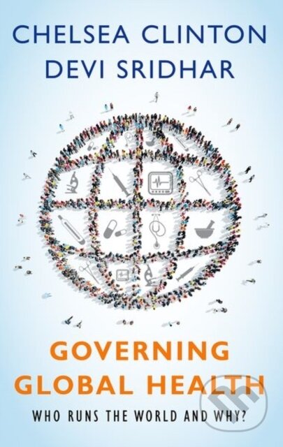 Kniha: Governing Global Health (Chelsea Clinton a Devi Sridhar). Oxford University Press, 2019 Kniha: Governing Global Health (Chelsea Clinton a Devi Sridhar). Oxford University Press, 2019