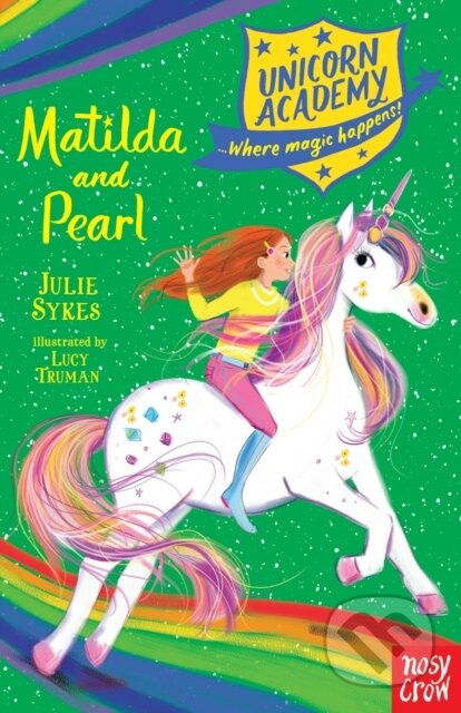 Kniha: Unicorn Academy: Matilda and Pearl (Julie Sykes). Nosy Crow, 2019 Kniha: Unicorn Academy: Matilda and Pearl (Julie Sykes). Nosy Crow, 2019