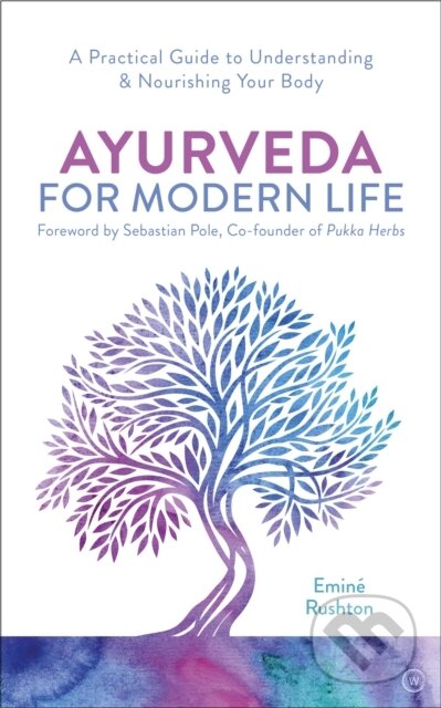 Kniha: Ayurveda for Modern Life (Emine Ali Rushton). Watkins Publishing, 2020 Kniha: Ayurveda for Modern Life (Emine Ali Rushton). Watkins Publishing, 2020