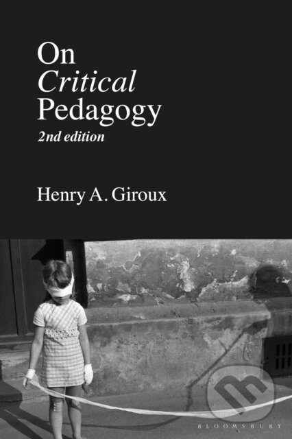 Kniha: On Critical Pedagogy (Henry A. Giroux). Bloomsbury, 2020 Kniha: On Critical Pedagogy (Henry A. Giroux). Bloomsbury, 2020