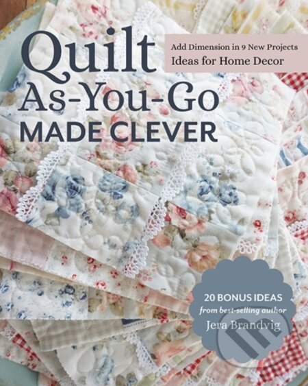 Kniha: Quilt As-You-Go Made Clever (Jera Brandvig). C & T Publishing, 2021 Kniha: Quilt As-You-Go Made Clever (Jera Brandvig). C & T Publishing, 2021