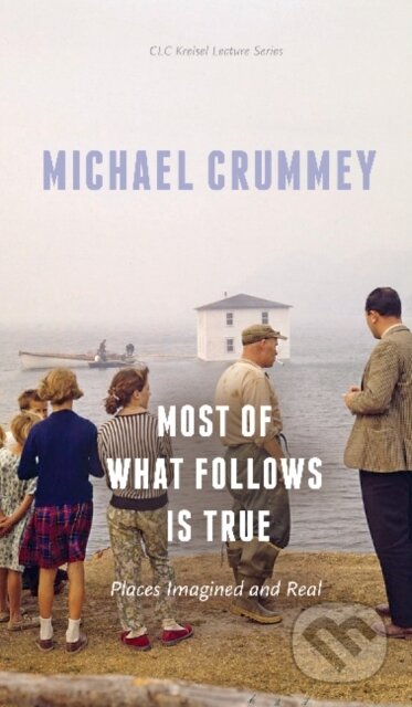 Kniha: Most of What Follows is True (Michael Crummey). , 2019 Kniha: Most of What Follows is True (Michael Crummey). , 2019