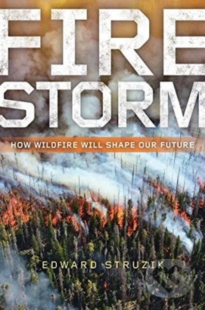 Kniha: Firestorm (Edward Struzik). Island Press, 2019 Kniha: Firestorm (Edward Struzik). Island Press, 2019