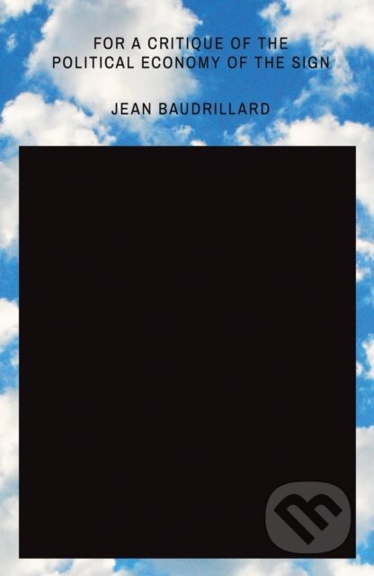 Kniha: For a Critique of the Political Economy of the Sign (Jean Baudrillard). Verso, 2019 Kniha: For a Critique of the Political Economy of the Sign (Jean Baudrillard). Verso, 2019